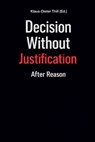 Decision Without Justification - Klaus-Dieter Thill - 9783818799564