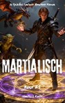 Martialisch:Ein Episches Fantasie Abenteuer Roman(Band 25) - Uantes.S Karbe - 9783819005879