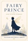 Fairy Prince and Other Stories - Eleanor Hallowell Abbott - 9783819016035
