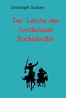 Der Letzte der furchtlosen Buchhändler - Christoph Güsken - 9783819037429