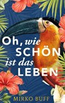 Oh, wie schön ist das Leben - Mirko Buff - 9783819232916