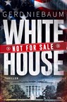 White House not for Sale! - Gerd Niebaum - 9783819414848