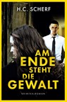 Am Ende steht die Gewalt - H. C. Scherf - 9783819427107