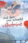 Und über uns schwebt Wilhelmine - Nora Gold - 9783819448522