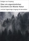 Über ein eigentümliches Geschenk von Mutter Natur - Rüdiger von Freyberg - 9783819707025