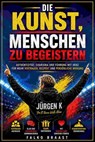 Die Kunst, Menschen zu begeistern - Falko Braast - 9783819708404