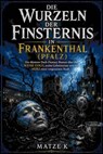 Die Wurzeln der Finsternis in Frankenthal (Pfalz) - Matze K - 9783819708626
