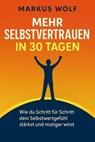 Mehr Selbstvertrauen in 30 Tagen - Markus Wolf - 9783819724770