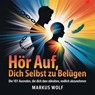 Hör auf, dich selbst zu belügen - Markus Wolf - 9783819729454