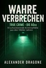 Wahre Verbrechen - Alexander Dragone - 9783819731266