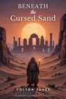 Beneath the Cursed Sands - Colton James - 9783819747083