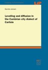 Levelling and diffusion in the Cumbrian city dialect of Carlisle - Sandra Jansen - 9783823300915