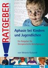 Aphasie bei Kindern und Jugendlichen - Melanie Kubandt - 9783824806317