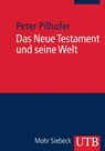 Das Neue Testament und seine Welt - Peter Pilhofer - 9783825233631