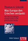 Was Europa den Griechen verdankt - Thomas A. Szlezák - 9783825233945