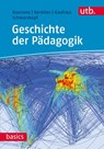 Geschichte der Pädagogik - Ralf Koerrenz ; Karsten Kenklies ; Hanna Kauhaus ; Matthias Schwarzkopf - 9783825245245