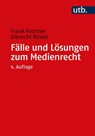 Fälle und Lösungen zum Medienrecht - Frank Fechner ; Albrecht Rösler - 9783825249779