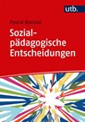 Sozialpädagogische Entscheidungen - Pascal Bastian - 9783825251512
