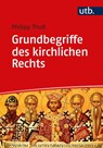 Grundbegriffe des kirchlichen Rechts - Philipp Thull - 9783825254216