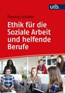 Ethik für die Soziale Arbeit und helfende Berufe - Thomas Schäfer - 9783825256081