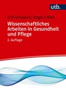 Wissenschaftliches Arbeiten in Gesundheit und Pflege - Roswitha Ertl-Schmuck ; Angelika Unger ; Michael Mibs - 9783825256715