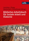 Biblisches Arbeitsbuch für Soziale Arbeit und Diakonie - Jörg Lanckau ; Thomas Popp ; Anni Hentschel - 9783825256722