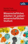 Wissenschaftliches Arbeiten im polizeiwissenschaftlichen Studium - Daniela Trunk ; Sebastian Simmert - 9783825258436