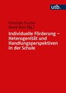 Individuelle Förderung - Heterogenität und Handlungsperspektiven in der Schule - Christian Fischer ; David Rott - 9783825259198