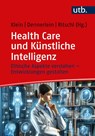 Health Care und Künstliche Intelligenz - Andreas Klein ; Sebastian Dennerlein ; Helmut Ritschl - 9783825262570