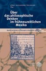 Über das philosophische Denken im frühneuzeitlichen Mexiko - Jörg Alejandro Tellkamp - 9783825395926