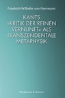 Kants »Kritik der reinen Vernunft« als transzendentale Metaphysik - Friedrich-Wilhelm von Herrmann - 9783826073168