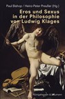 Eros und Sexus in der Philosophie von Ludwig Klages - Paul Bishop ; Heinz-Peter Preußer - 9783826077937