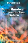 Schmährede an ein weibliches Gehirn - Bärbel Lücke - 9783826094521