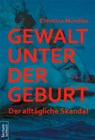Gewalt unter der Geburt - Christina Mundlos - 9783828835757