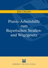 Praxis-Arbeitshilfe zum Bayerischen Straßen- und Wegegesetz - Thomas Zahn ; Martin Brunner - 9783829315258