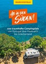 MARCO POLO Bildband Ab in den Süden! 100 traumhafte Campingziele von Portugal über Frankreich bis Griechenland - Leon Ginzel ; Laura Lackas ; Timo Lutz ; Jan Marot - 9783829729918