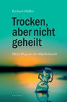 Trocken, aber nicht geheilt - Richard Müller - 9783830119579