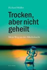 Trocken, aber nicht geheilt - Richard Müller - 9783830119586