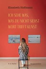 Ich sehe was, was du nicht siehst - Wort trifft Kunst - Elisabeth Hoffmann - 9783830193647