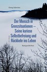 Der Mensch in Grenzsituationen - Seine kuriose Selbstbefreiung und Rückkehr ins Leben - Georg Schwörer - 9783830193784
