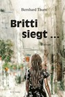 Britti siegt ... - Bernhard Thurn - 9783830193852