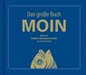 Das große Buch MOIN - Alles über Krabben, Klönschnack & Kultur aus dem Moinland - Olaf Nett - 9783830364139