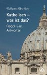 Katholisch - Was ist das? - OBERRÖDER,  Wolfgang - 9783830676973