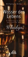 Wasser des Lebens - Einführung in die Spiritualität des Whiskys - Wolfgang F. Rothe - 9783830677666