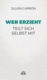 Wer erzieht teilt sich selbst mit - Julián Carrón - 9783830680765