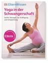 ElternWissen. Yoga in der Schwangerschaft - Francoise Barbira Freedman - 9783831027569