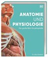 Anatomie und Physiologie - DK Verlag ; Alice Roberts - 9783831047772