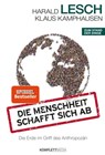 Die Menschheit schafft sich ab - Harald Lesch ; Klaus Kamphausen - 9783831257607