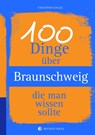100 Dinge über Braunschweig, die man wissen sollte - Christopher Schulze - 9783831329878