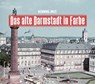 Das alte Darmstadt in Farbe - Henning Jost - 9783831332175